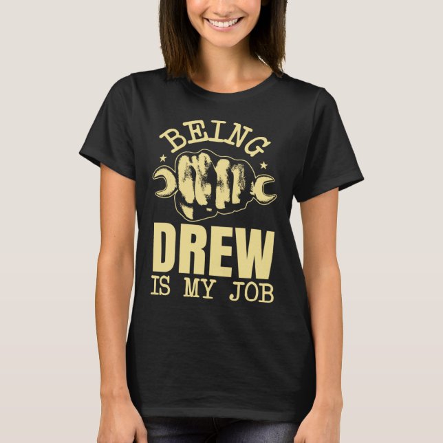 Being Drew Is My Job T-Shirt (Front)