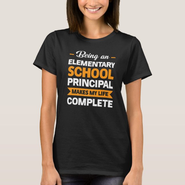 Being Elementary School Principal Principal T-Shirt (Front)