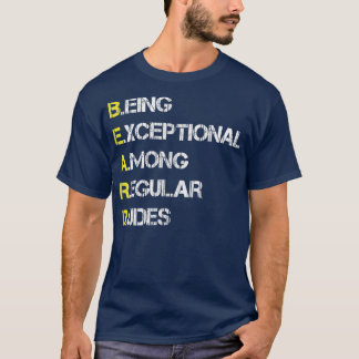 Being exceptional among regular dudes t T-Shirt