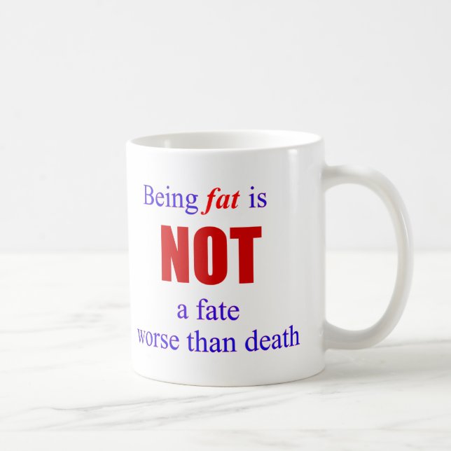 Being fat is not a fate.... coffee mug (Right)