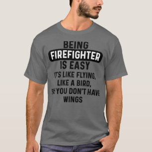 Being firefighter is easy humourous quote  T-Shirt