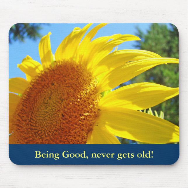Being Good never gets old! mousepads Sunflowers (Front)