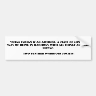 “BEING INDIAN IS AN ATTITUDE, A STATE OF MIND, . BUMPER STICKER