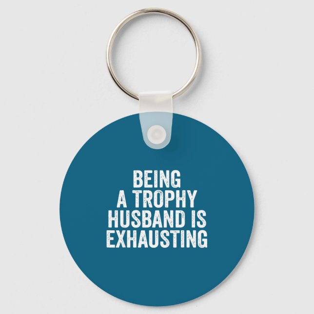 Being Is Trophy Husband Exhaust Humor Saying Key Ring (Front)