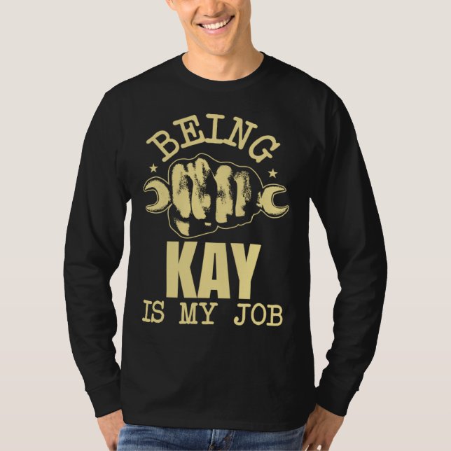 Being Kay Is My Job T-Shirt (Front)