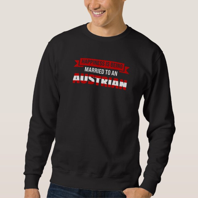 Being Married To An Austrian Austrian Sweatshirt (Front)
