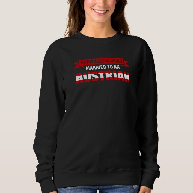 Being Married To An Austrian Austrian Sweatshirt (Front)