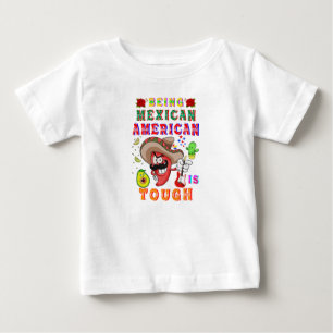 Being Mexican American Is Tough Baby T-Shirt