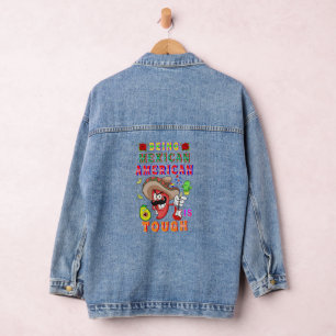 Being Mexican American Is Tough Denim Jacket