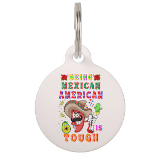 Being Mexican American Is Tough Pet Tag