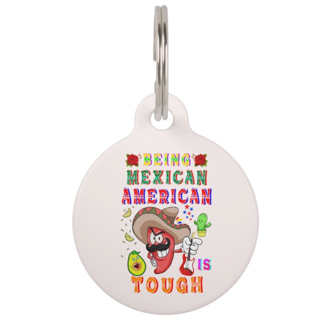 Being Mexican American Is Tough Pet Tag (Front)
