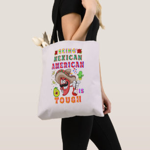 Being Mexican American Is Tough Tote Bag