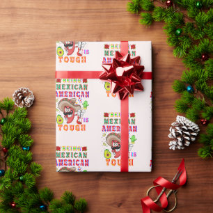 Being Mexican American Is Tough Wrapping Paper