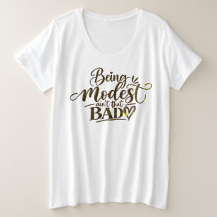 Being Modest ain’t that bad Plus Size T-Shirt