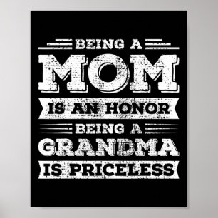 Being Mom Is An Honor Being Grandma Is Priceless  Poster
