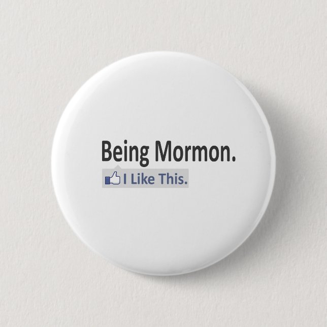 Being Mormon...I Like This 6 Cm Round Badge (Front)