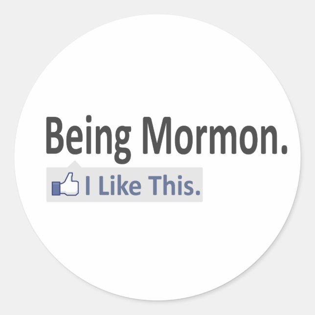 Being Mormon...I Like This Classic Round Sticker (Front)