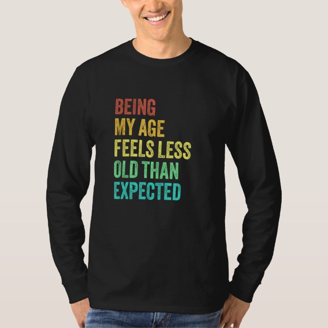 Being My Age Feels Less Old Than Expected Sarcasti T-Shirt (Front)