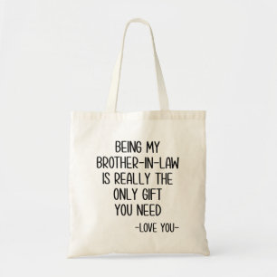 Being My Brother-In-Law Is Really The Only Gift Tote Bag