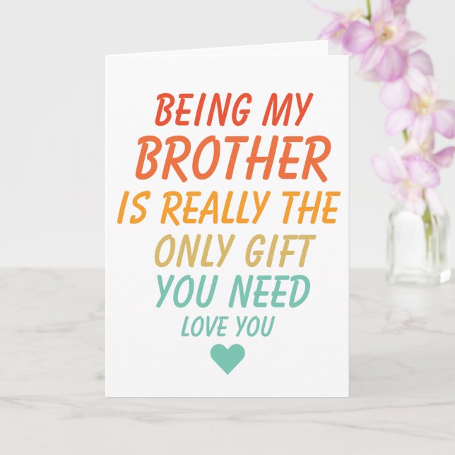 Being My Brother Is Really The Only Gift You Need  Card (Orchid)