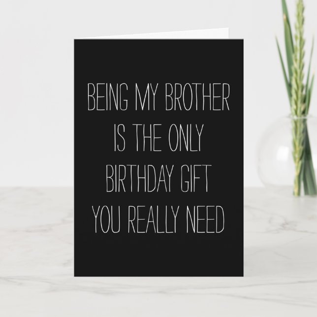 Being my Brother is the only gift you need Funny Card (Front)