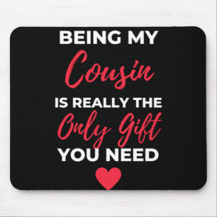 Being My Cousin Is Really The Only Gift Mouse Pad