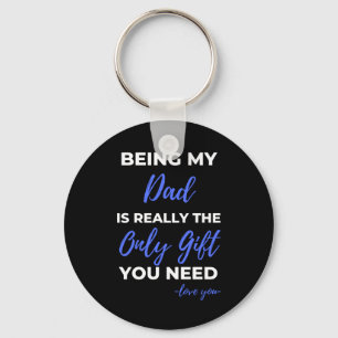 Being My Dad Is Really The Only Gift Key Ring