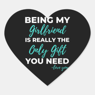 Being My Girlfriend Is The Only Gift You Need Heart Sticker