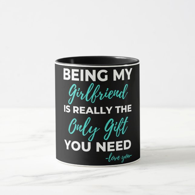 Being My Girlfriend Is The Only Gift You Need Mug (Center)