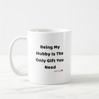 Being My Hubby Is The Only Gift You Need Mug - Fun