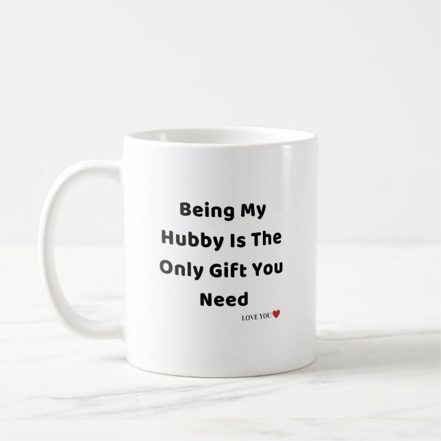 Being My Hubby Is The Only Gift You Need Mug - Fun (Left)