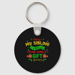Being My Sibling Is Really The Only Gift You Need Key Ring