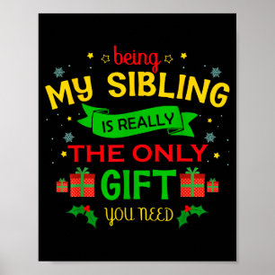 Being My Sibling Is Really The Only Gift You Need  Poster