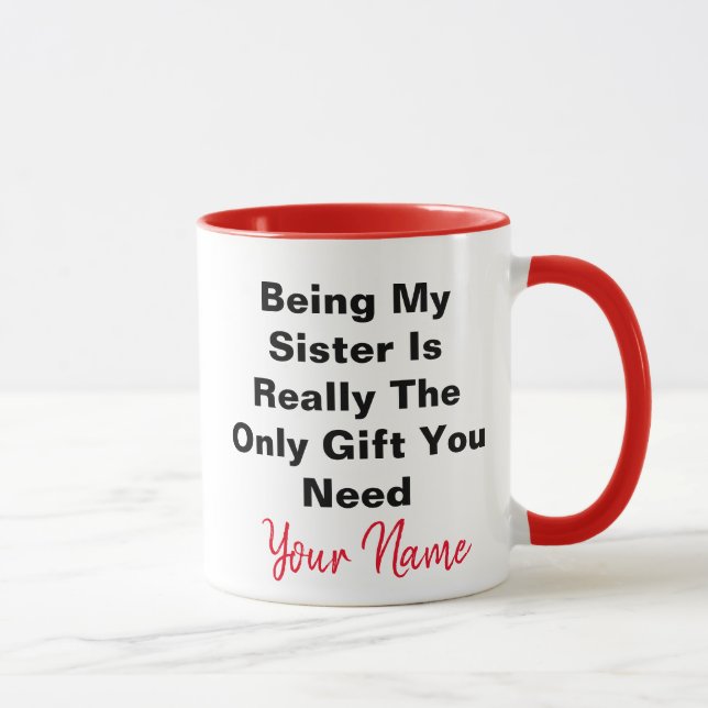 Being My Sister Is Really The Only Gift You Need Mug (Right)