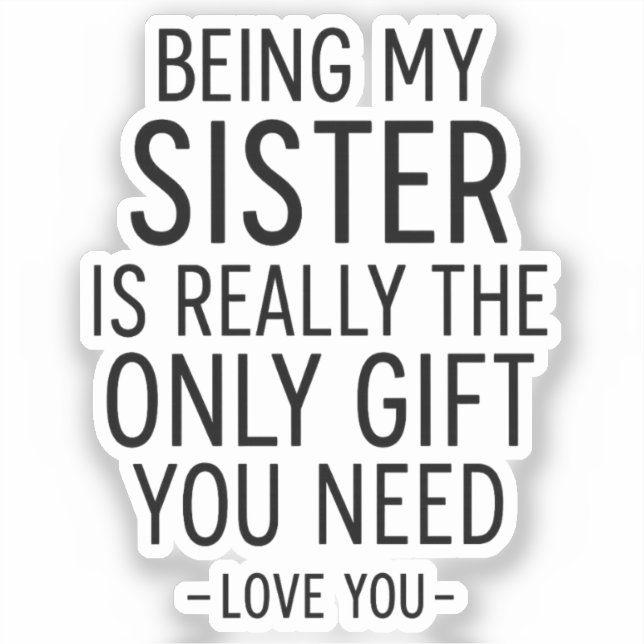 Being My Sister Is the Only Gift You Need Design  (Front)