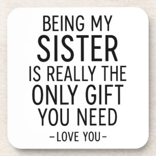 Being My Sister Is the Only Gift You Need Design  Coaster