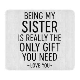 Being My Sister Is the Only Gift You Need Design Cutting Board