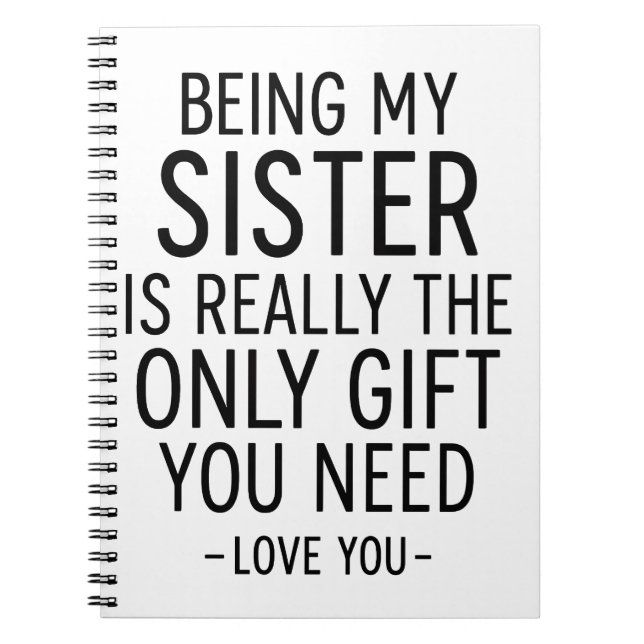 Being My Sister Is the Only Gift You Need Design  Notebook (Front)