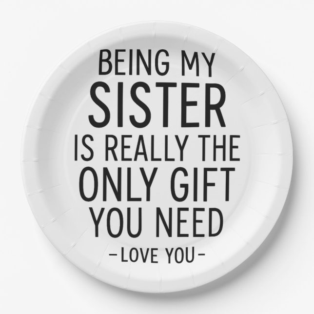 Being My Sister Is the Only Gift You Need Design  Paper Plate (Front)