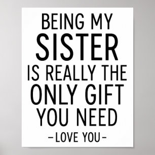Being My Sister Is the Only Gift You Need Design Poster