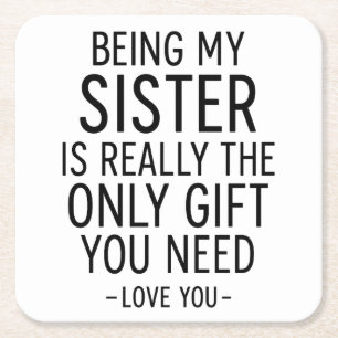 Being My Sister Is the Only Gift You Need Design  Square Paper Coaster