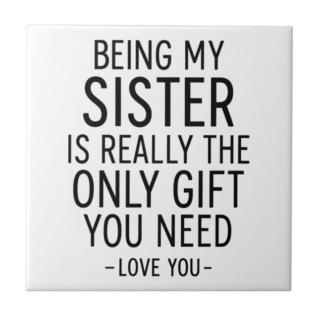 Being My Sister Is the Only Gift You Need Design  Tile (Front)