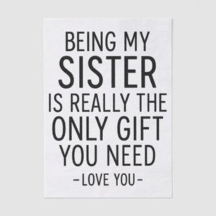 Being My Sister Is the Only Gift You Need Design Tissue Paper