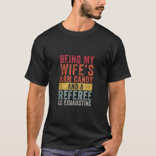 Being My Wife s Arm Candy Referee Husband Wife Tan T-Shirt