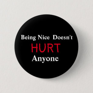 Being Nice Doesn't HURT Anyone 6 Cm Round Badge