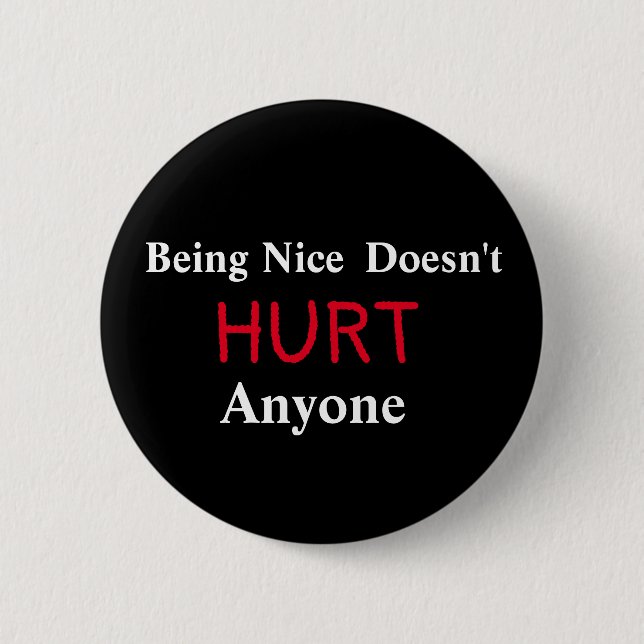 Being Nice Doesn't HURT Anyone   6 Cm Round Badge (Front)