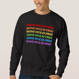 Being Nice Is Free Rainbow Sweatshirt