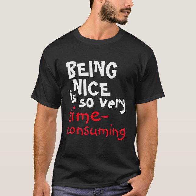 Being Nice Is So Very Time-Consuming Saying T-Shirt (Front)