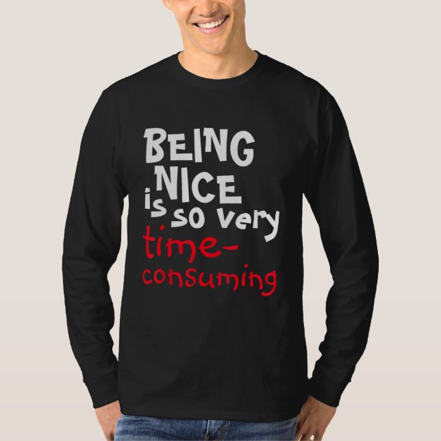 Being Nice Is So Very Time-Consuming Saying T-Shirt (Front)