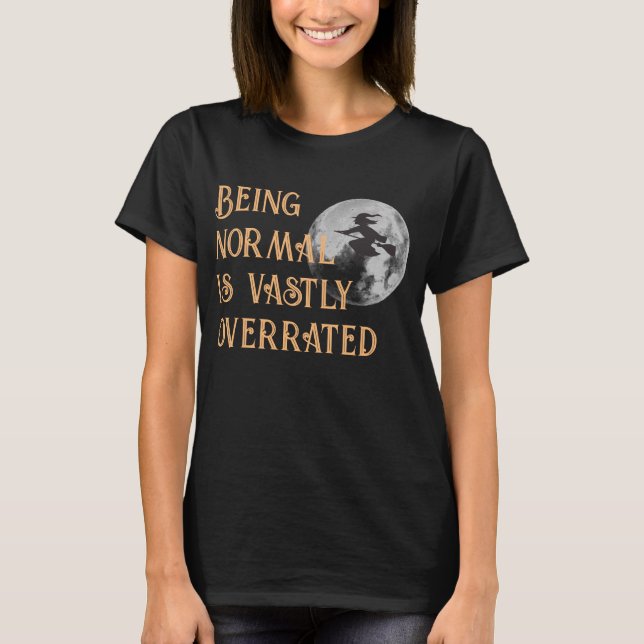Being Normal is Vastly Overrated Halloween Tshirt (Front)